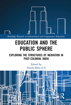 Paperback Education and the Public Sphere: Exploring the Structures of Mediation in Post-Colonial India Book