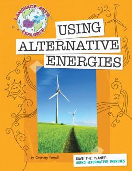 Using Alternative Energies - Book  of the Language Arts Explorer: Save the Planet