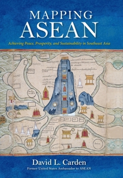 Hardcover Mapping ASEAN: Achieving Peace, Prosperity, and Sustainability in Southeast Asia Book