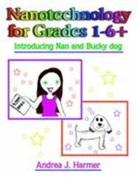 Paperback Nanotechnology for Grades 1-6+: Introducing Nan and Bucky dog Book