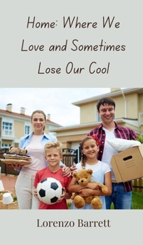 Home: Where We Love and Sometimes Lose Our Cool