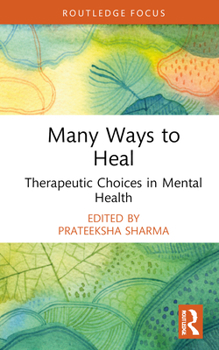 Hardcover Many Ways to Heal: Therapeutic Choices in Mental Health Book