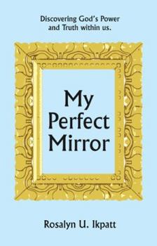 Paperback My Perfect Mirror: Discovering God's Power and Truth within us. Book