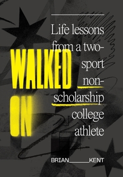 Hardcover Walked On: Life Lessons From A Two-Sport Non-Scholarship College Athlete Book