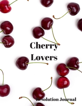 Cherry Lovers Resolution Journal: 130 Page Journal with Inspirational Quotes on each page. Ideal Gift for Family and Friends. Undated so can be used at anytime.