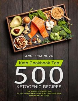 Paperback Keto Cookbook Top 500 Ketogenic Recipes: The Absolute Best 500 Ultra Low Carb Ketogenic Recipes for Maximum Fat Loss Book