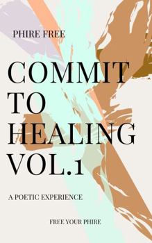 Paperback Commit to Healing: Vol. 1 a Poetic Experience Book