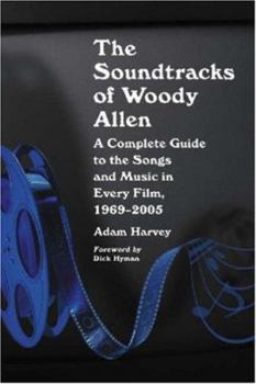 Paperback The Soundtracks of Woody Allen: A Complete Guide to the Songs and Music in Every Film, 1969-2005 Book