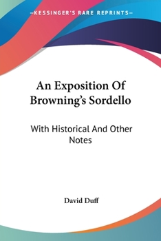 Paperback An Exposition Of Browning's Sordello: With Historical And Other Notes Book