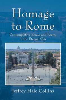 Homage to Rome: Contemplative Essays and Poems of the Eternal City