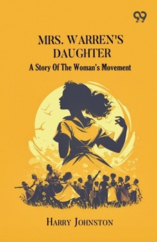 Mrs. Warren's Daughter: A Story Of The Woman's Movement