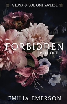 Forbidden: Part One - Book #1 of the Luna & Sol Omegaverse