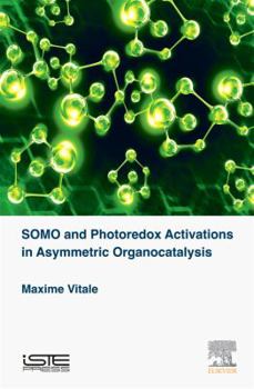 Hardcover SOMO and Photoredox Activations in Asymmetric Organocatalysis Book
