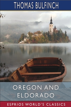 Paperback Oregon and Eldorado (Esprios Classics): or, Romance of the Rivers Book