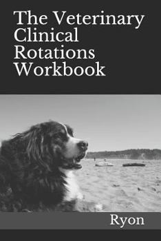The Veterinary Clinical Rotations Workbook