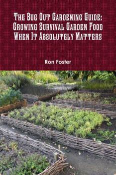 The Bug Out Gardening Guide: Growing Survival Food When It Absolutely Matters