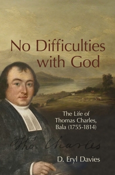 Hardcover No Difficulties with God: The Life of Thomas Charles, Bala (1755-1814) Book