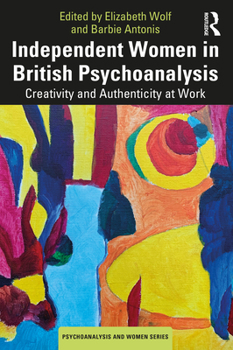 Paperback Independent Women in British Psychoanalysis: Creativity and Authenticity at Work Book