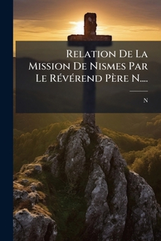Paperback Relation De La Mission De Nismes Par Le Révérend Père N.... [French] Book