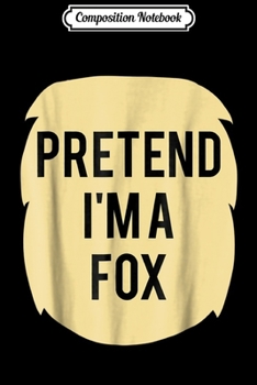 Paperback Composition Notebook: Pretend I'm A Fox Costume Funny Halloween Party Journal/Notebook Blank Lined Ruled 6x9 100 Pages Book