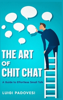 Hardcover The Art of Chit Chat: A Guide to Effortless Small Talk Book
