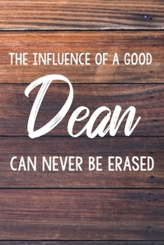 The Influence of a Good Dean Can Never Be Erased: 6x9" Lined Wood Notebook/Journal Funny Gift Idea For School Deans