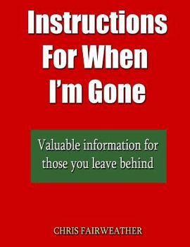 Paperback Instructions For When I?m Gone: Valuable info for those you leave behind. Book