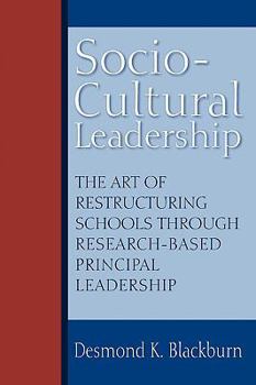 Socio-Cultural Leadership: The art of restructuring schools through research-based principal leadership
