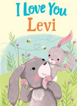 I Love You Levi: A Personalized Book About Love for a Child