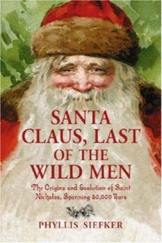 Paperback Santa Claus, Last of the Wild Men: The Origins and Evolution of Saint Nicholas, Spanning 50,000 Years Book