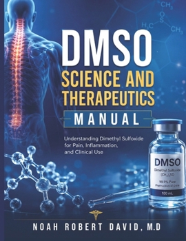 Paperback Dmso Science and Therapeutics Manual: Understanding Dimethyl Sulfoxide for Pain, Inflammation, and Clinical Use Book