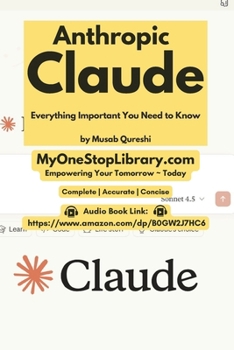 Anthropic Claude - Everything Important You Need to Know (MusabAtWork)