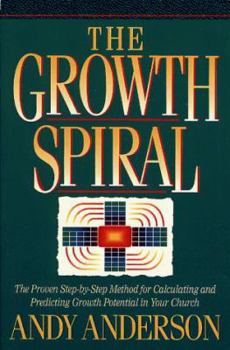 Paperback The Growth Spiral: The Proven Step-By-Step Method for Calculating and Predicting Growth Potential in Your Church Book