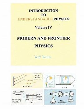 Paperback Introduction to Understandable Physics: Volume IV - Modern and Frontier Physics Book