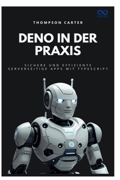 Deno in der Praxis: Sichere und effiziente serverseitige Apps mit TypeScript (German Edition)