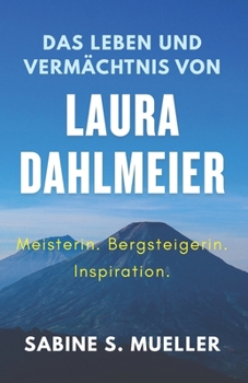 Paperback Das Leben und Vermächtnis von Laura Dahlmeier: Meisterin. Bergsteigerin. Inspiration. [German] Book
