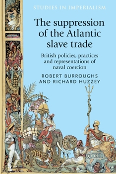 Paperback The Suppression of the Atlantic Slave Trade: British Policies, Practices and Representations of Naval Coercion Book
