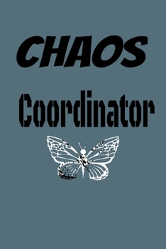 Chaos Coordinator : Lined Blank Notebook Journal,Fun and Useful Way to Take Notes and Stay on Track,Nice Gift, Very Pretty with Some Nice Pens