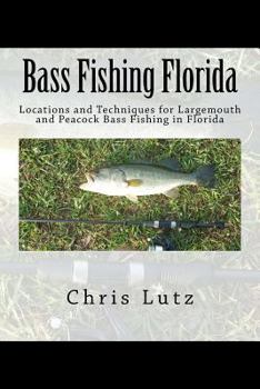 Paperback Bass Fishing Florida: Locations and Techniques for Largemouth and Peacock Bass Fishing in Florida Book