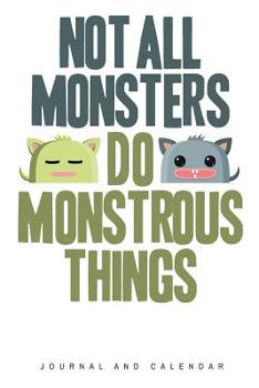 Paperback Not All Monsters Do Monstrous Things: Blank Lined Journal With Calendar For Monster Stories Book