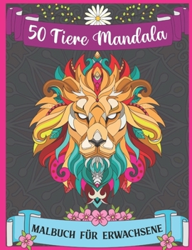 Paperback 50 Tiere Mandala Malbuch f?r Erwachsene: Tier-Mandalas sind das neue Yoga. Entspannen Sie sich zu Hause oder unterwegs und tanken Sie neue Energie mit [German] Book