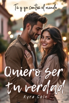 Paperback Quiero ser tu verdad: Tú y yo contra el mundo [Spanish] Book