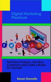 Paperback Digital Marketing Playbook: Sell More Products, Get New Customers and Create a Brand For Yourself Book