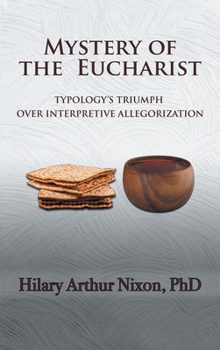 Hardcover Mystery of the Eucharist: Typology's Triumph over Interpretive Allegorization Book
