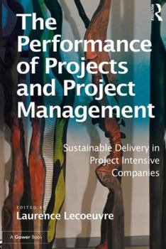Hardcover The Performance of Projects and Project Management: Sustainable Delivery in Project Intensive Companies Book