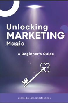 Paperback Unlocking Marketing Magic - A beginner's Guide Book
