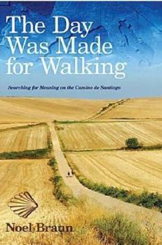 Paperback The Day Was Made for Walking: Searching for Meaning on the Camino de Santiago Book