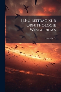 Paperback [1.]-2. Beitrag Zur Ornithologie Westafrica's [German] Book
