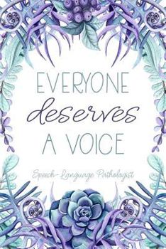 Everyone Deserves a Voice Speech-Language Pathologist: Speech Therapist Gifts - SLP Gift for Notes Journaling - Speech Therapist Notebook Journal - Speech Therapist Appreciation Gift