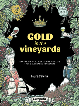 Hardcover Gold in the Vineyards: Illustrated Stories of the World's Most Celebrated Vineyards Book